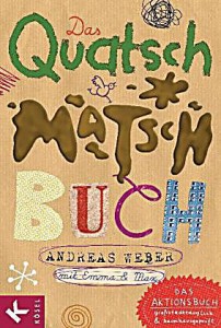 Das Quatsch-Matsch-Buch - Andreas Weber
