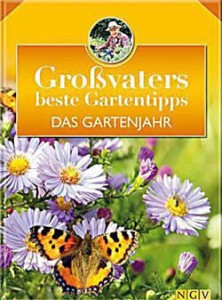 Grossvaters beste Gartentipps - Das Gartenjahr