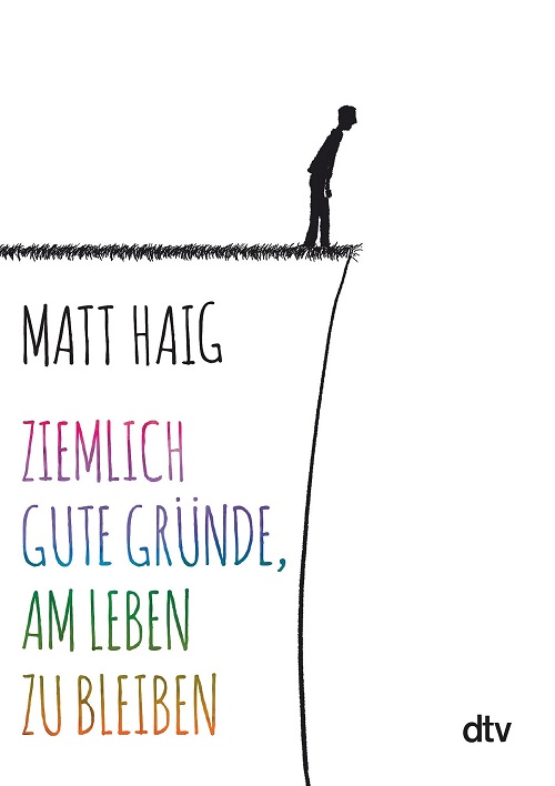 Matt Haig: «Ziemlich gute Gründe, am Leben zu bleiben» 